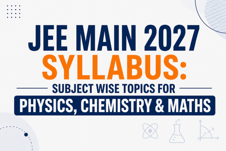JEE Main 2027 Syllabus: Subject Wise Topics for Physics, Chemistry & Maths